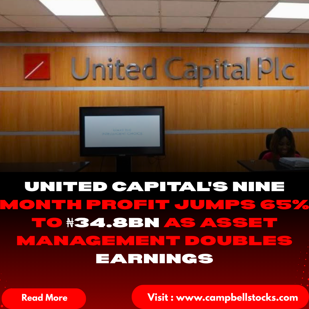 United Capital's Nine Month Profit Jumps 65% to ₦34.8bn as Asset Management Doubles Earnings